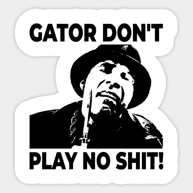 Gator Don't Play No Shit! The Other Guys Sticker by Fairy1x